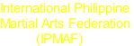 International Philippine Martial Arts Federation            (IPMAF)